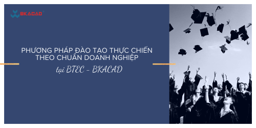 PHƯƠNG PHÁP ĐÀO TẠO ĐẶC BIỆT CỦA CHƯƠNG TRÌNH ĐÀO TẠO THỰC HÀNH BTEC - BKACAD