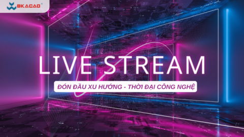 CHUẨN TRENDY - CHUẨN PHONG CÁCH LIVESTREAM THỜI ĐẠI SỐ CÙNG BKACAD