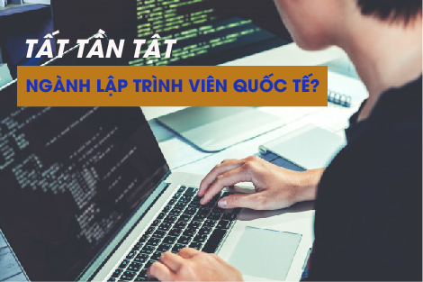 LẬP TRÌNH VIÊN QUỐC TẾ - NGÀNH HOT NHẤT TRONG KỶ NGUYÊN 4.0