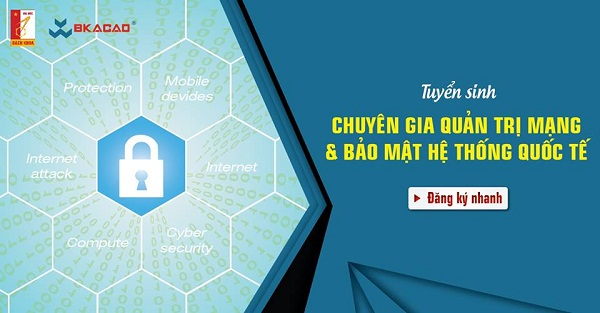  TRỞ THÀNH CHUYÊN GIA QUẢN TRỊ MẠNG & BẢO MẬT HỆ THỐNG – CON ĐƯỜNG CHINH PHỤC TƯƠNG LAI