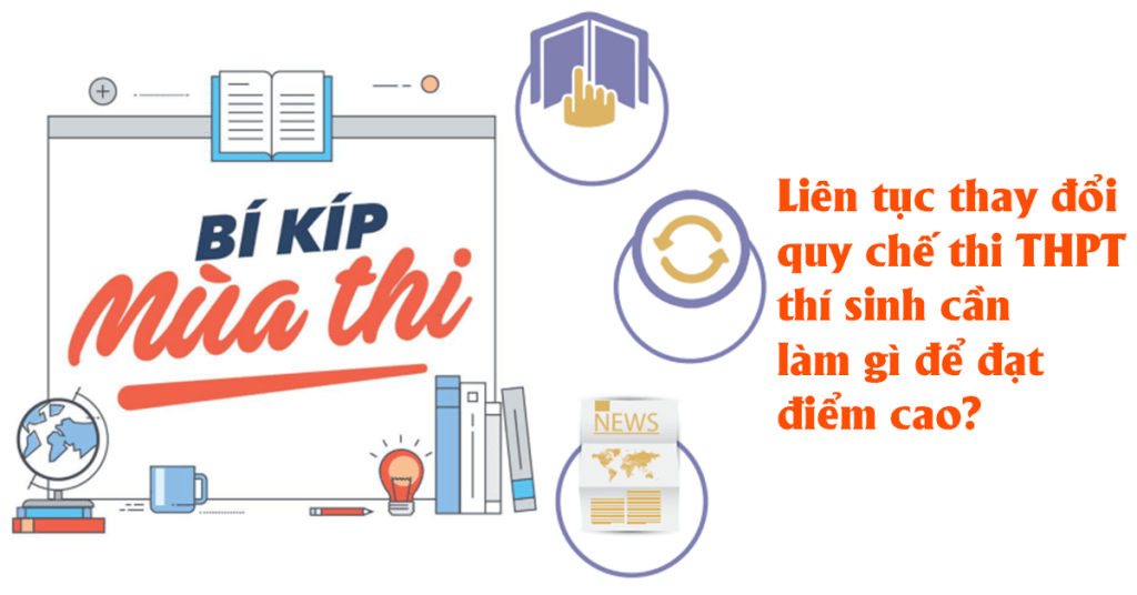 LIÊN TỤC THAY ĐỔI QUY CHẾ THI THPT, THÍ SINH CẦN LÀM GÌ ĐỂ ĐẠT ĐIỂM CAO?