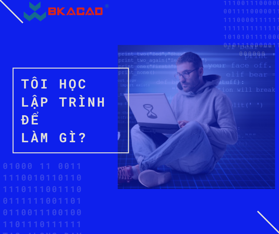 TÔI HỌC LẬP TRÌNH ĐỂ LÀM GÌ?